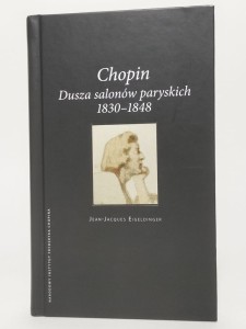 Chopin. Dusza salonów paryskich 1830-1848. Jean-Jacques Eigeldinger