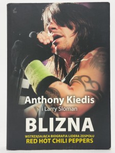 Blizna. Wstrząsająca biografia lidera zespołu Red Hot Chili Peppers. Anthony Kiedis,  Larry Sloman