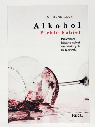 Alkohol. Piekło kobiet. Monika Sławecka