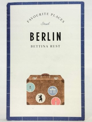 Berlin. Favourite Places. Bettina Rust (ENG)