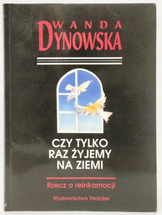 Czy tylko raz żyjemy na ziemi. Rzecz o reinkarnacji. Wanda Dynowska