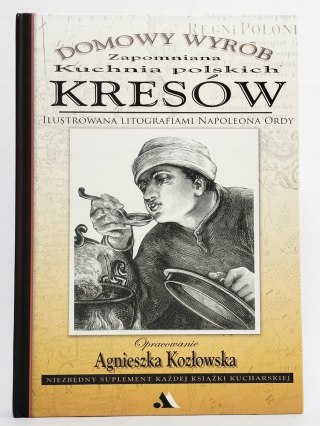 Domowy wyrób. Zapomniana kuchnia polskich Kresów. Agnieszka Kozłowska