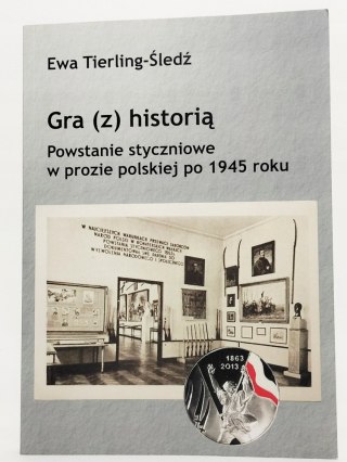 Gra z historią. Powstanie styczniowe w prozie polskiej. Ewa Tierling-Śledź