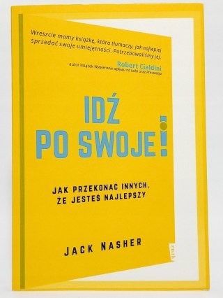 Idź po swoje! Jak przekonać innych, że jesteś najlepszy. Jack Nasher