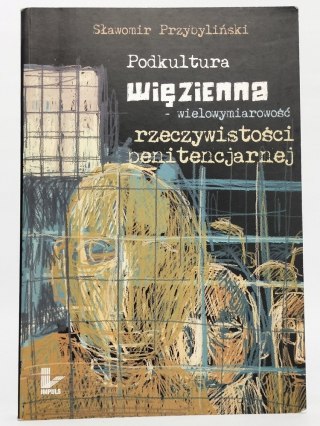 Podkultura więzienna - wielowymiarowość rzeczywistości penitencjarnej.