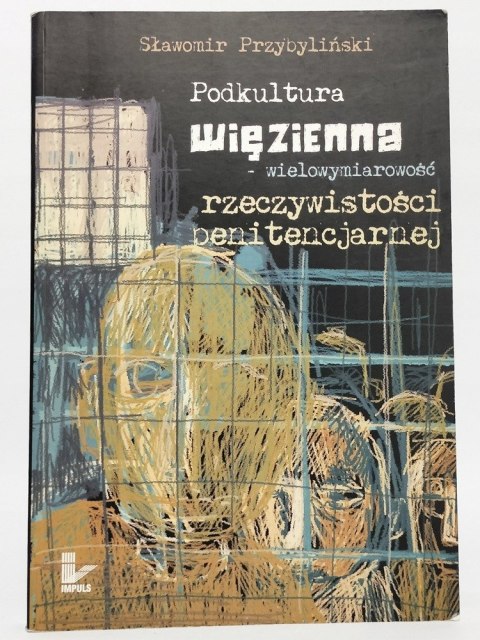 Podkultura więzienna - wielowymiarowość rzeczywistości penitencjarnej.