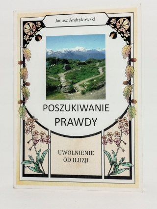Poszukiwanie prawdy. Uwolnienie od iluzji. Janusz Andrykowski