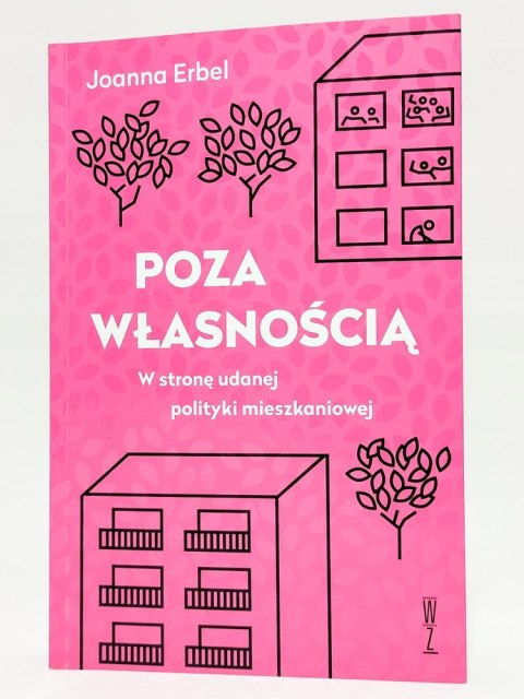 Poza własnością. W stronę udanej polityki mieszkaniowej. Joanna Erbel