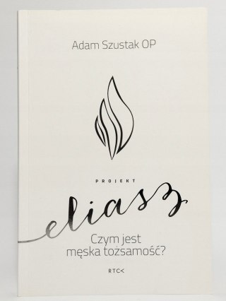Projekt Eliasz. Czym jest męska tożsamość? Adam Szustak