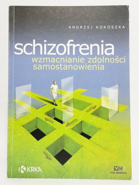 Schizofrenia, wzmacnianie zdolności samostanowienia. Andrzej Kokoszka