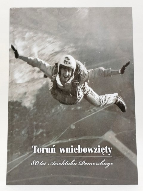 Toruń wniebowzięty. 80 lat Aeroklubu Pomorskiego. Jacek Kiełpiński