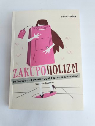 Zakupoholizm. Jak samodzielnie uwolnić się od przymusu kupowania? Kucewicz
