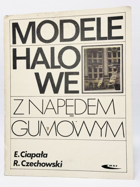Modele halowe z napędem gumowym. E. Ciapała, R. Czechowski