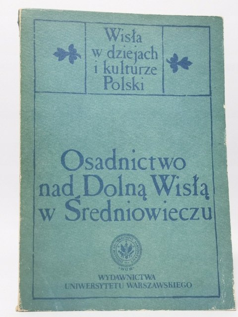 Osadnictwo nad Dolną Wisłą w Średniowieczu. Stanisław Gierszewski