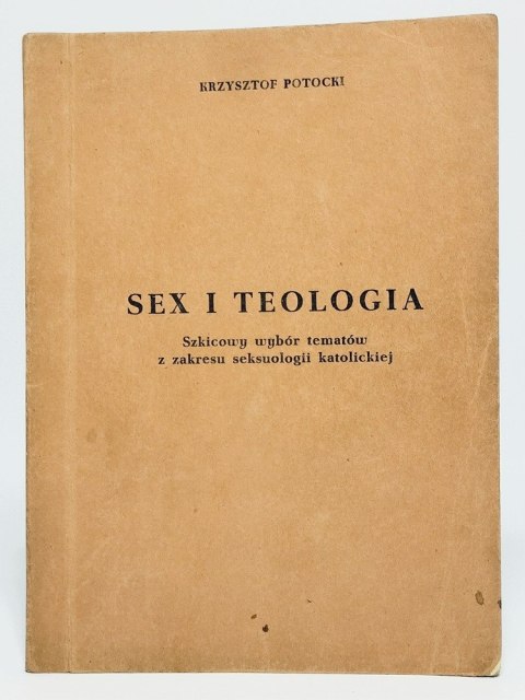 Sex i teologia Szkicowy wybór tematów z zakresu seksuologii K. Potocki
