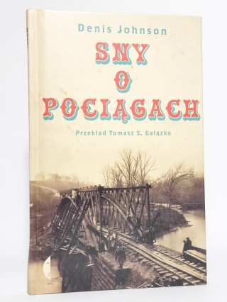 Sny o pociągach. Denis Johnson