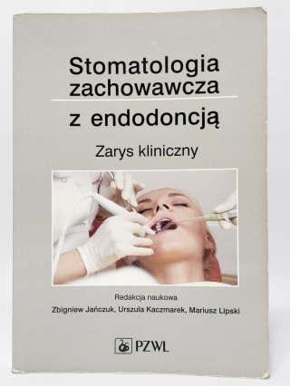Stomatologia zachowawcza z endodoncją. Zarys kliniczny